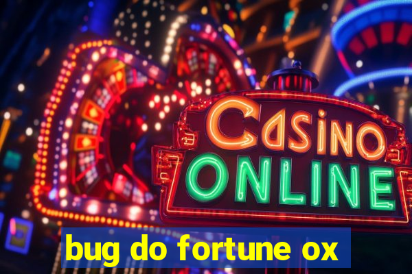 bug do fortune ox